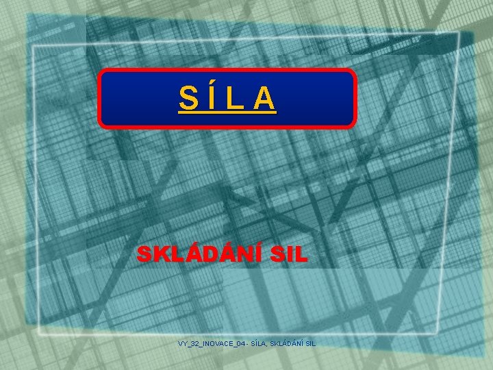 SÍLA SKLÁDÁNÍ SIL VY_32_INOVACE_04 - SÍLA, SKLÁDÁNÍ SIL 