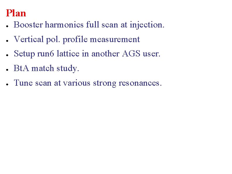 Plan ● Booster harmonics full scan at injection. ● Vertical pol. profile measurement ●