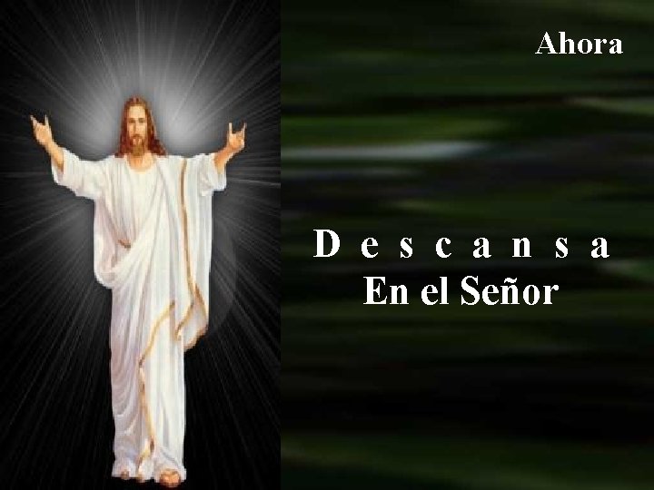 Ahora D e s c a n s a En el Señor 