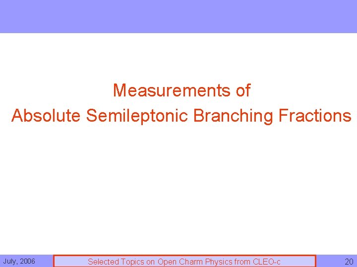 Measurements of Absolute Semileptonic Branching Fractions July, 2006 Selected Topics on Open Charm Physics