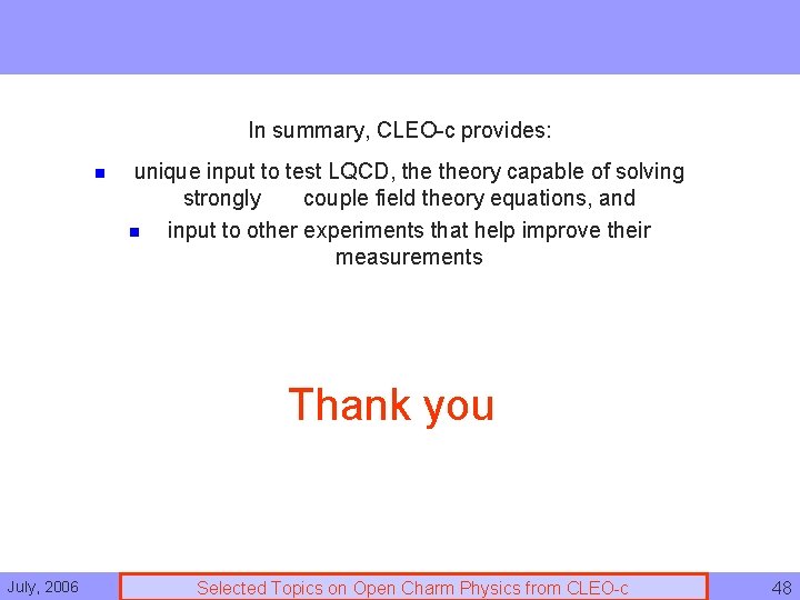 In summary, CLEO-c provides: n unique input to test LQCD, theory capable of solving