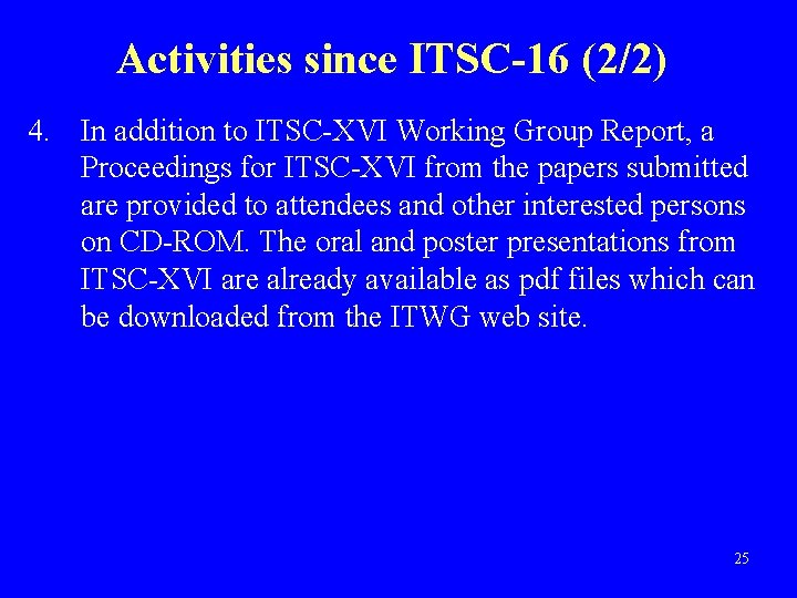 Activities since ITSC-16 (2/2) 4. In addition to ITSC-XVI Working Group Report, a Proceedings