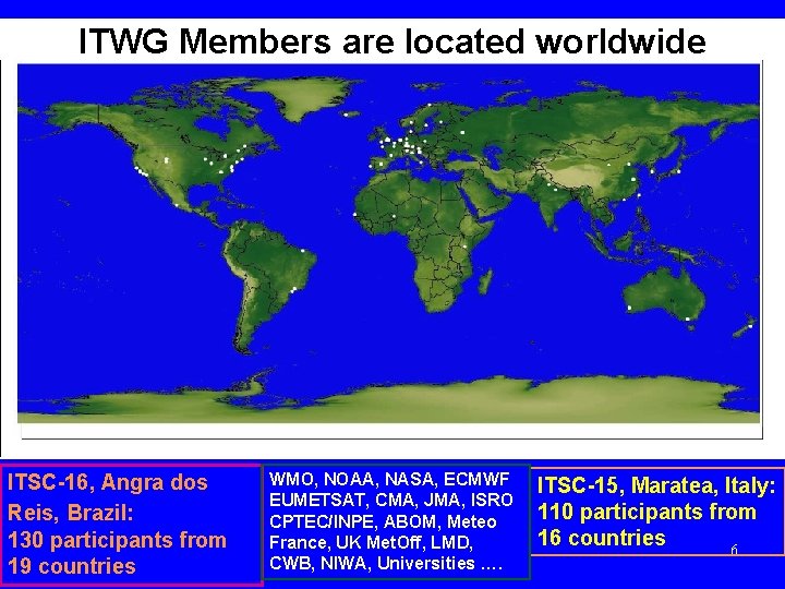 ITWG Members are located worldwide ITSC-16, Angra dos Reis, Brazil: 130 participants from 19