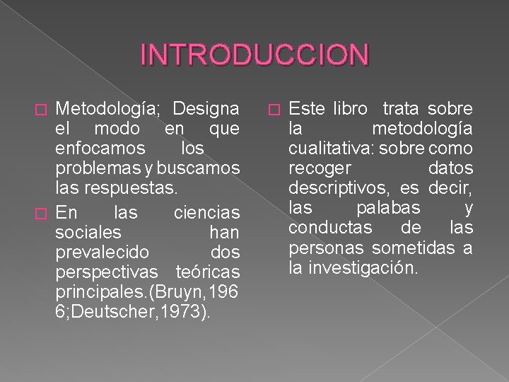 INTRODUCCION Metodología; Designa el modo en que enfocamos los problemas y buscamos las respuestas.