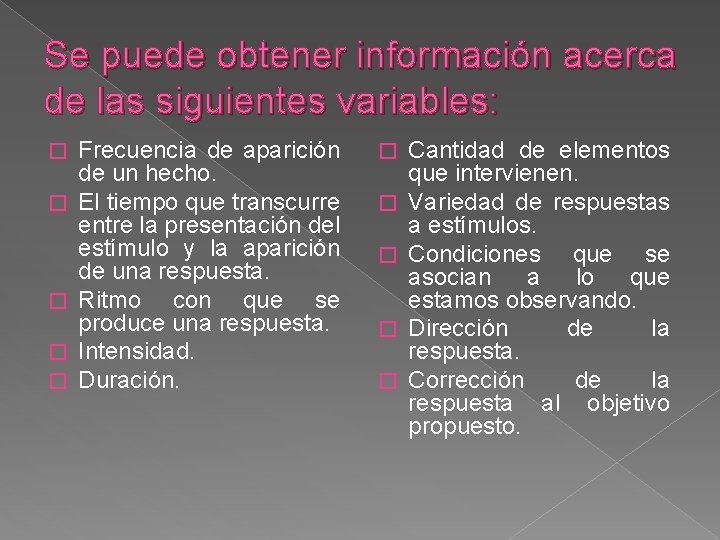 Se puede obtener información acerca de las siguientes variables: � � � Frecuencia de