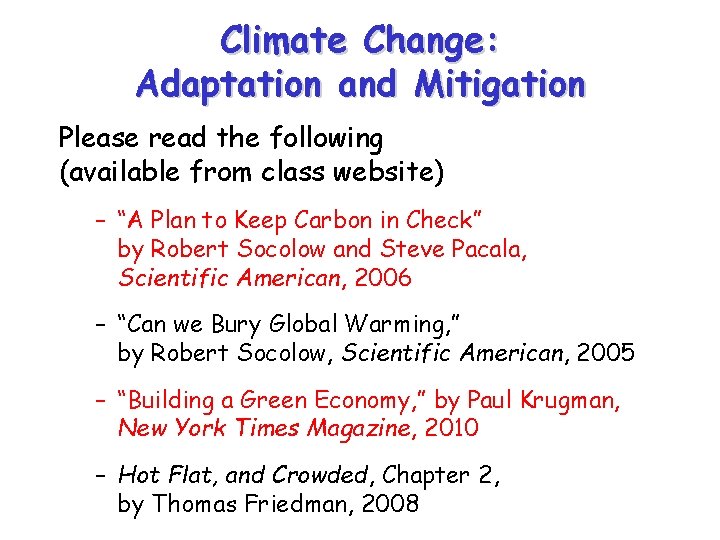 Climate Change: Adaptation and Mitigation Please read the following (available from class website) –