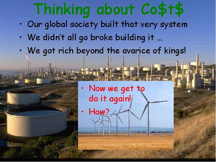 Thinking about Co$t$ • Our global society built that very system • We didn’t
