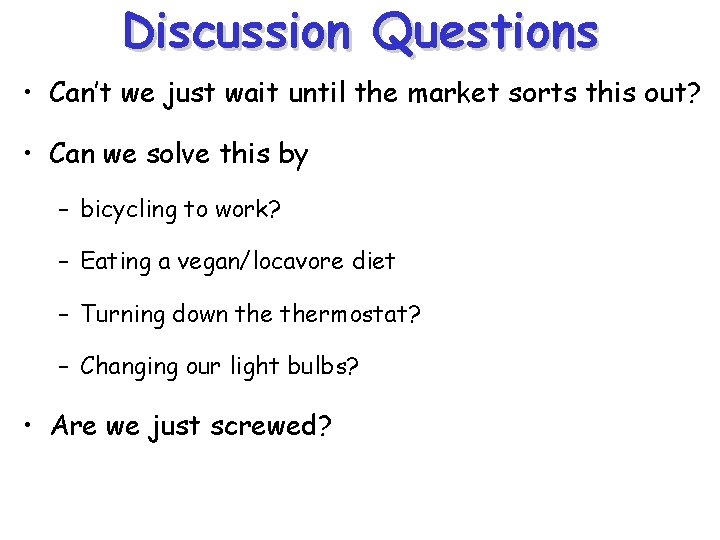 Discussion Questions • Can’t we just wait until the market sorts this out? •
