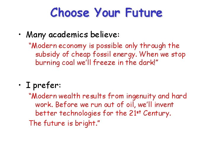 Choose Your Future • Many academics believe: “Modern economy is possible only through the