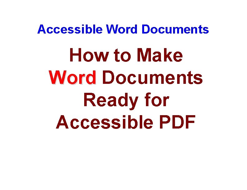 Accessible Word Documents How to Make Word Documents Ready for Accessible PDF 