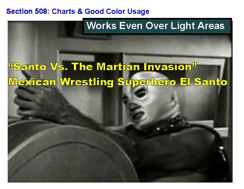 Section 508: Charts & Good Color Usage Works Even Over Light Areas “Santo Vs.