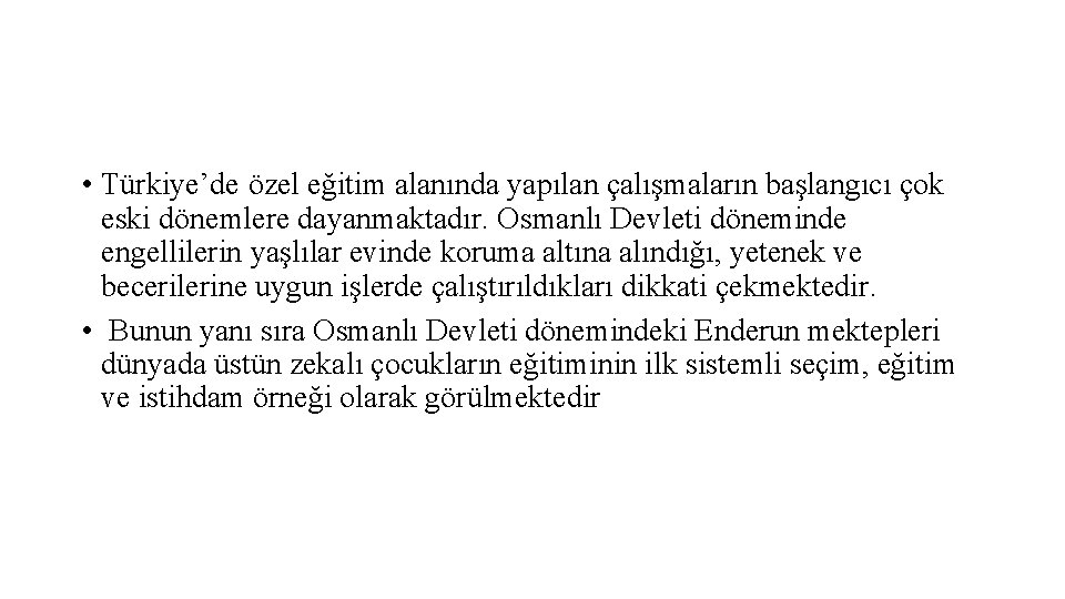  • Türkiye’de özel eğitim alanında yapılan çalışmaların başlangıcı çok eski dönemlere dayanmaktadır. Osmanlı