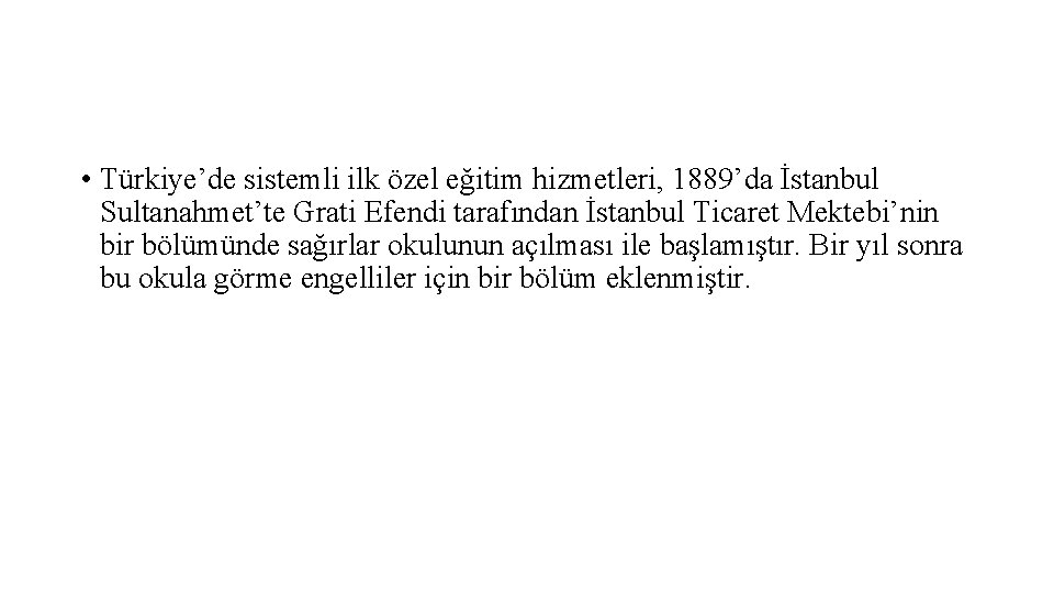  • Türkiye’de sistemli ilk özel eğitim hizmetleri, 1889’da İstanbul Sultanahmet’te Grati Efendi tarafından