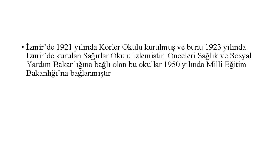  • İzmir’de 1921 yılında Körler Okulu kurulmuş ve bunu 1923 yılında İzmir’de kurulan