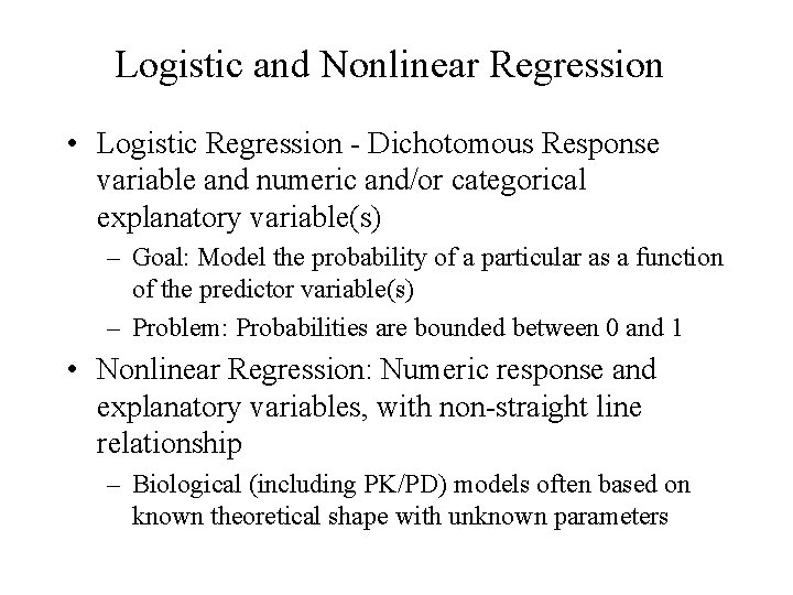 Logistic and Nonlinear Regression • Logistic Regression - Dichotomous Response variable and numeric and/or