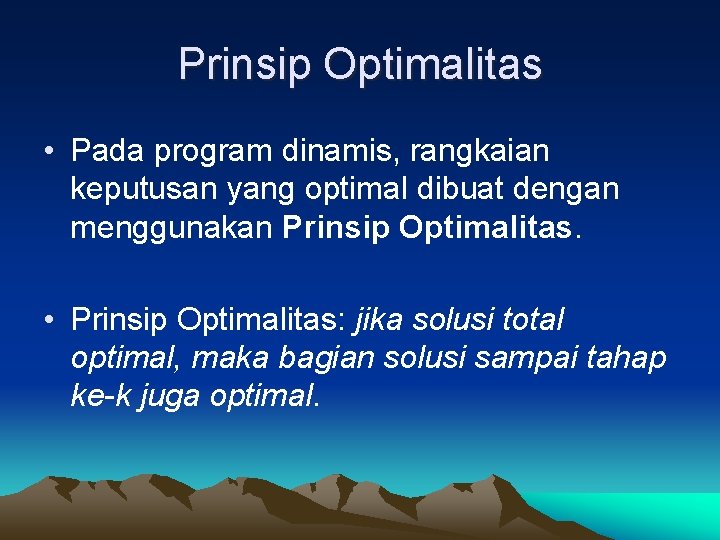 Prinsip Optimalitas • Pada program dinamis, rangkaian keputusan yang optimal dibuat dengan menggunakan Prinsip