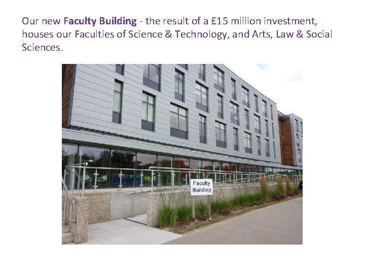 Our new Faculty Building - the result of a £ 15 million investment, houses