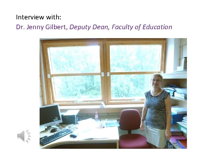 Interview with: Dr. Jenny Gilbert, Deputy Dean, Faculty of Education 