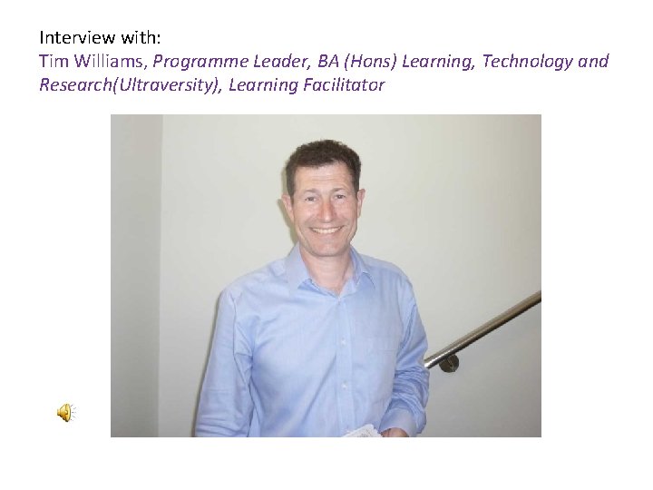 Interview with: Tim Williams, Programme Leader, BA (Hons) Learning, Technology and Research(Ultraversity), Learning Facilitator