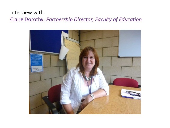 Interview with: Claire Dorothy, Partnership Director, Faculty of Education 