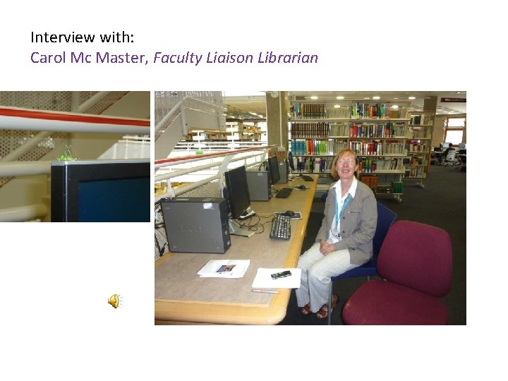 Interview with: Carol Mc Master, Faculty Liaison Librarian 