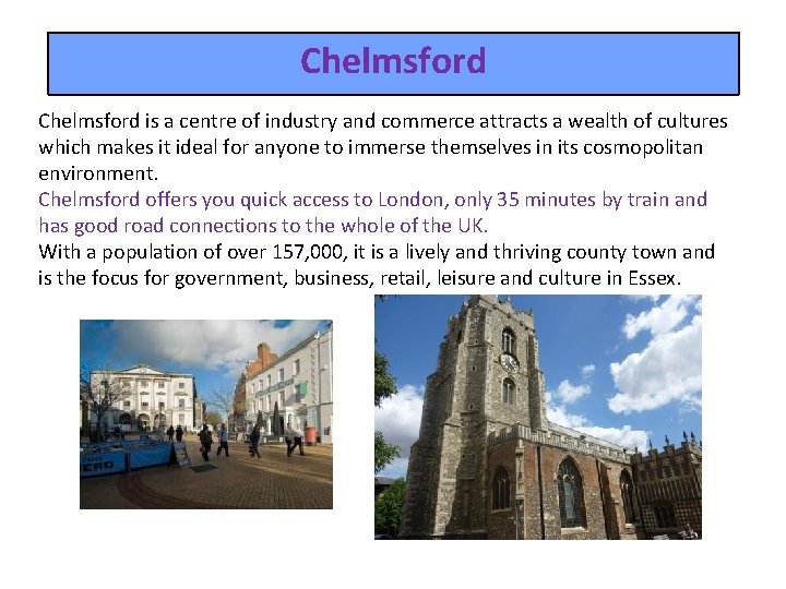 Chelmsford is a centre of industry and commerce attracts a wealth of cultures which