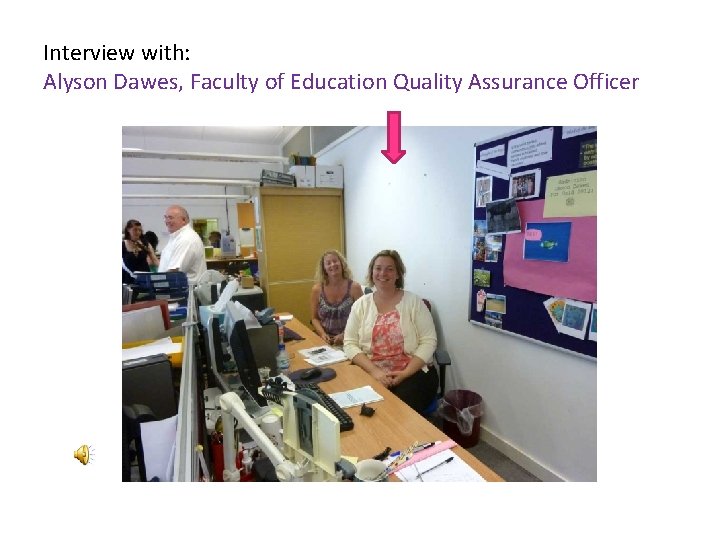 Interview with: Alyson Dawes, Faculty of Education Quality Assurance Officer 