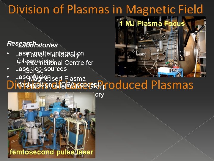 Division of Plasmas in Magnetic Field 1 MJ Plasma Focus Research Laboratories • Laser-matter
