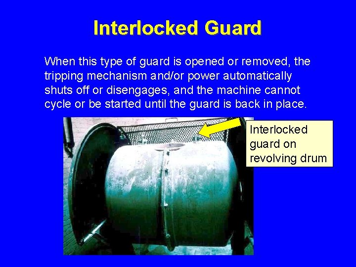 Interlocked Guard When this type of guard is opened or removed, the tripping mechanism