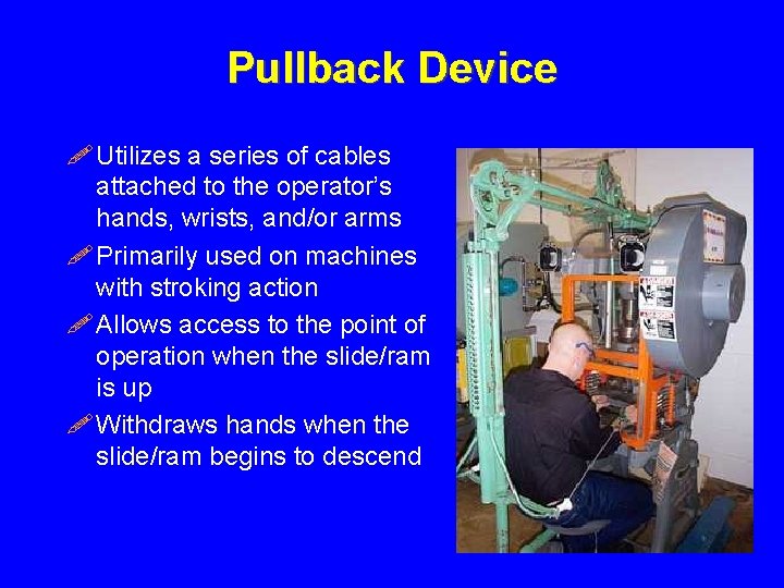 Pullback Device ! Utilizes a series of cables attached to the operator’s hands, wrists,
