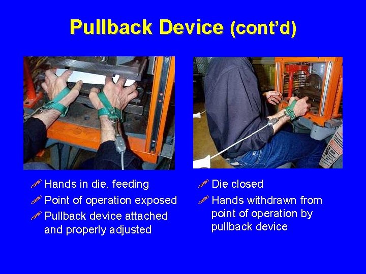 Pullback Device (cont’d) ! Hands in die, feeding ! Point of operation exposed !