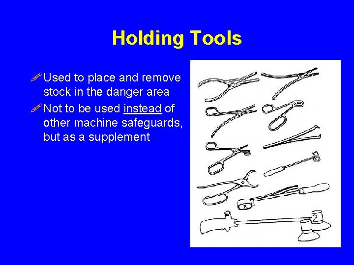 Holding Tools ! Used to place and remove stock in the danger area !
