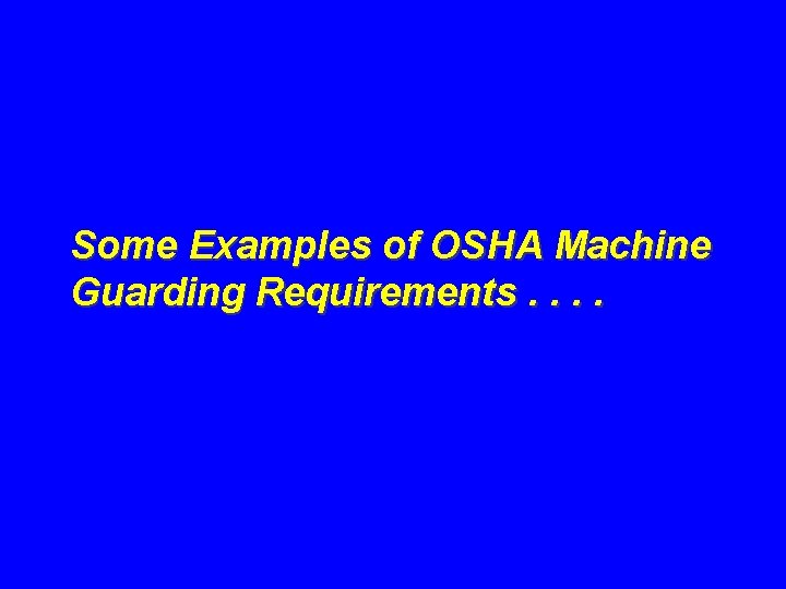 Some Examples of OSHA Machine Guarding Requirements. . 