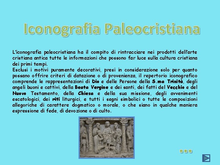 Iconografia Paleocristiana L’iconografia paleocristiana ha il compito di rintracciare nei prodotti dell’arte cristiana antica
