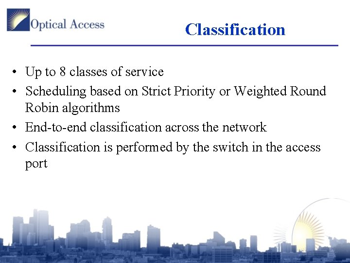 Classification • Up to 8 classes of service • Scheduling based on Strict Priority