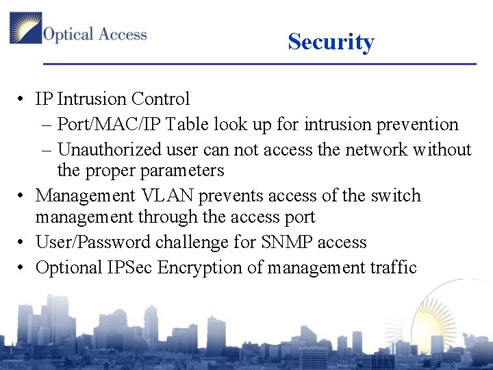 Security • IP Intrusion Control – Port/MAC/IP Table look up for intrusion prevention –