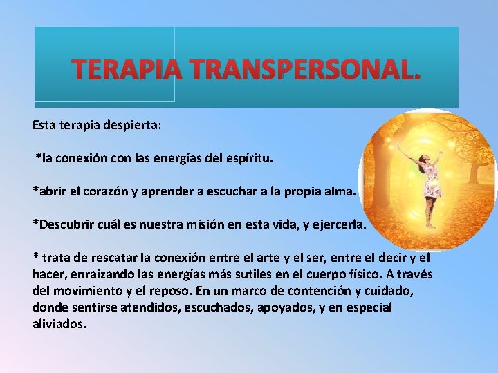 TERAPIA TRANSPERSONAL. Esta terapia despierta: *la conexión con las energías del espíritu. *abrir el