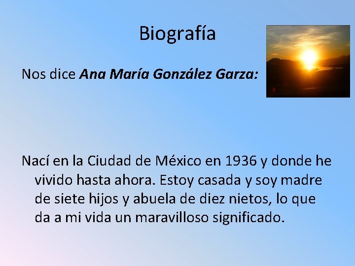 Biografía Nos dice Ana María González Garza: Nací en la Ciudad de México en