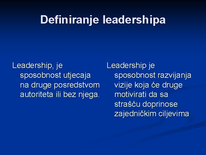 Definiranje leadershipa Leadership, je Leadership je sposobnost utjecaja sposobnost razvijanja na druge posredstvom vizije