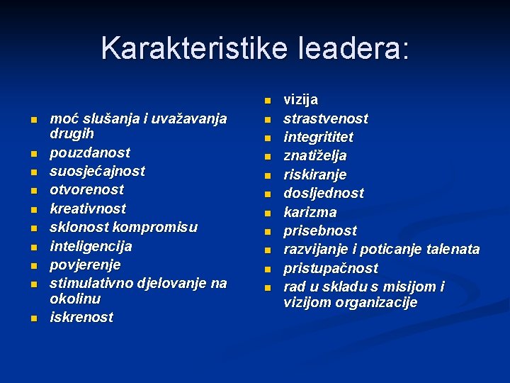 Karakteristike leadera: n n n moć slušanja i uvažavanja drugih pouzdanost suosjećajnost otvorenost kreativnost