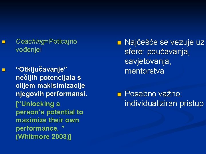 n Coaching=Poticajno vođenje! n “Otključavanje” nečijih potencijala s ciljem makisimizacije njegovih performansi. [“Unlocking a