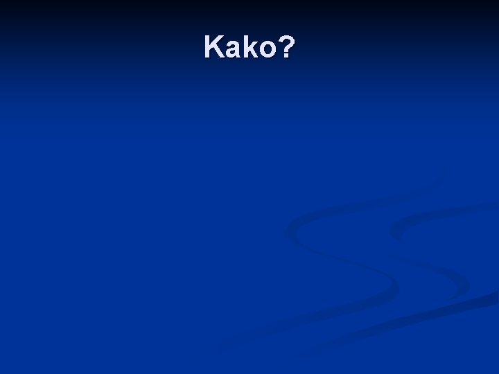 Kako? 