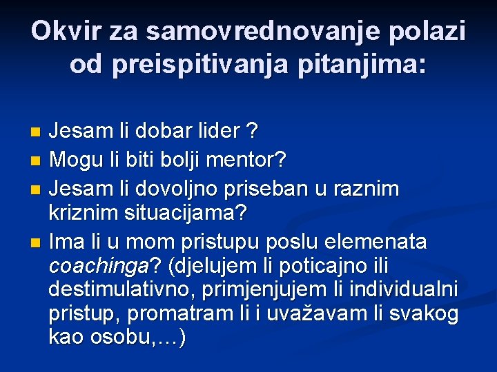 Okvir za samovrednovanje polazi od preispitivanja pitanjima: Jesam li dobar lider ? n Mogu