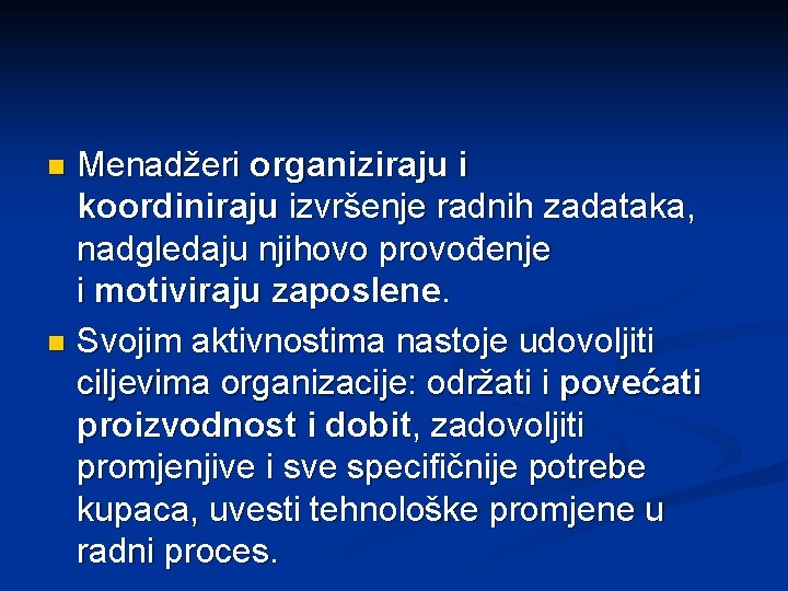 Menadžeri organiziraju i koordiniraju izvršenje radnih zadataka, nadgledaju njihovo provođenje i motiviraju zaposlene. n