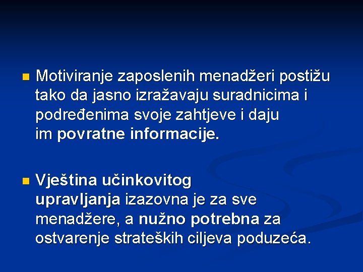 n Motiviranje zaposlenih menadžeri postižu tako da jasno izražavaju suradnicima i podređenima svoje zahtjeve