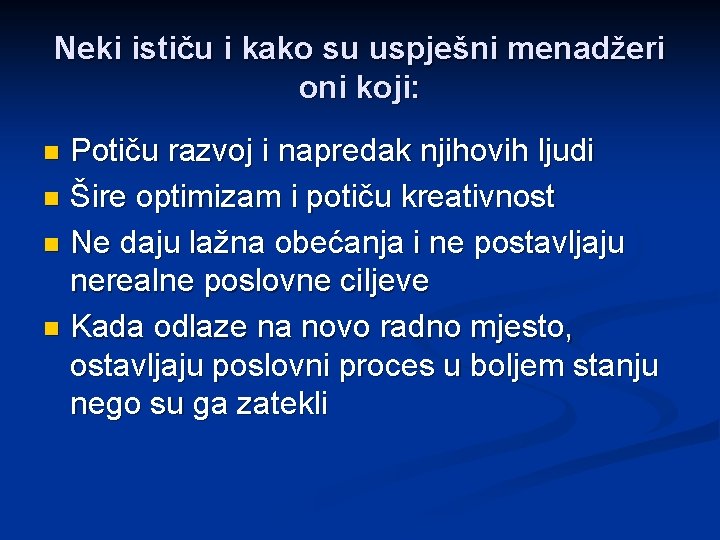 Neki ističu i kako su uspješni menadžeri oni koji: Potiču razvoj i napredak njihovih