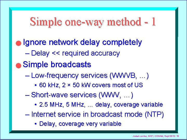 Simple one-way method - 1 n Ignore network delay completely – Delay << required