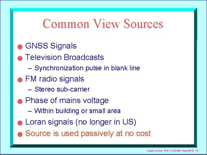 Common View Sources n n GNSS Signals Television Broadcasts – Synchronization pulse in blank