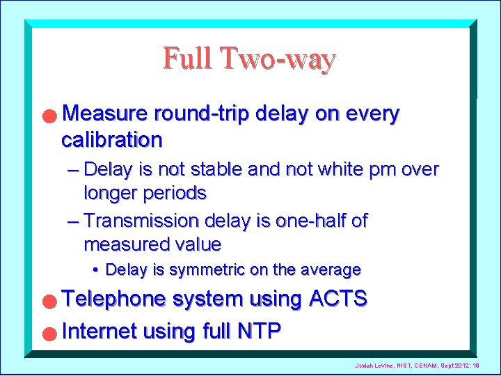 Full Two-way n Measure round-trip delay on every calibration – Delay is not stable