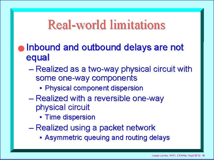 Real-world limitations n Inbound and outbound delays are not equal – Realized as a